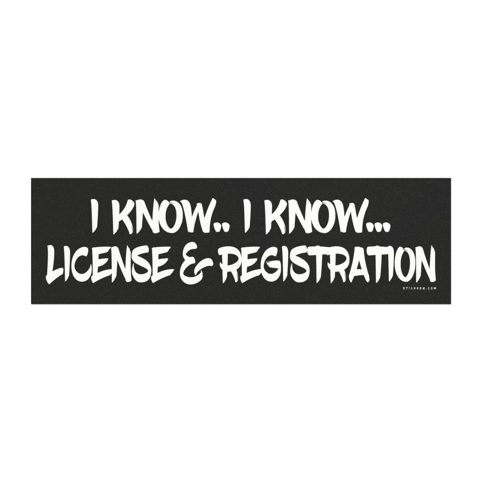 I Know I Know License and Registration Magnet Sticker
