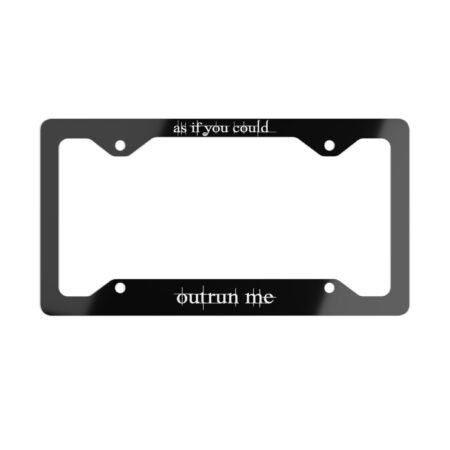 As If You Could Outrun Me License Plate Frame