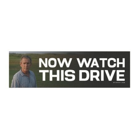 Now Watch This Drive George Bush Magnet Sticker