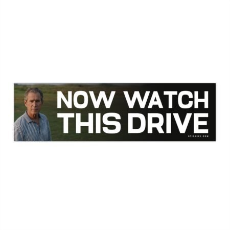 Now Watch This Drive George Bush Bumper Sticker